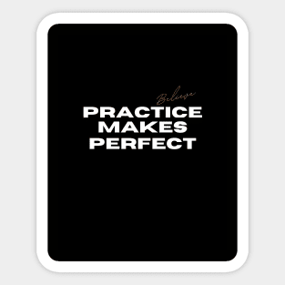 Practice Makes Perfect. Believe Sticker